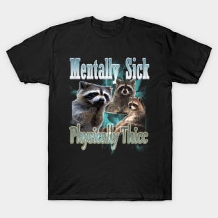 Mentally Sick Physically Thicc Raccoon Meme, Opossums Lover, Raccoon Tanuki Funny T-Shirt